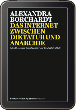 Streitschrift Das Internet zwischen Diktatur und Anarchie von Borchardt,  Alexandra