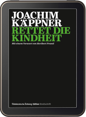 Streitschrift Rettet die Kindheit von Käppner,  Joachim