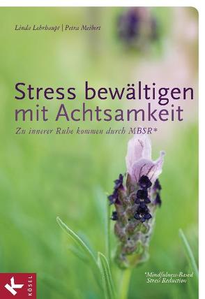 Stress bewältigen mit Achtsamkeit von Lehrhaupt,  Linda, Meibert,  Petra