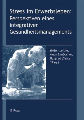 Stress im Erwerbsleben: Perspektiven eines integrativen Gesundheitsmanagements von Leidig,  Stefan, Limbacher,  Klaus, Zielke,  Manfred