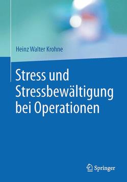 Stress und Stressbewältigung bei Operationen von Krohne,  Heinz Walter