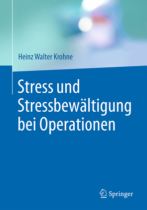 Stress und Stressbewältigung bei Operationen von Krohne,  Heinz Walter