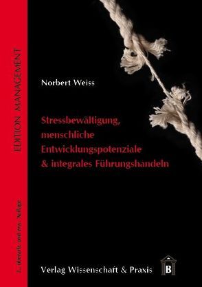Stressbewältigung, menschliche Entwicklungspotenziale & integrales Führungshandeln von Weiss,  Norbert