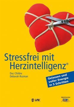 Stressfrei mit Herzintelligenz (R) von Childre,  Doc, Rozman,  Deborah, Seidel,  Isolde