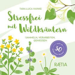 Stressfrei mit Wildkräutern von Hanke,  Tara-Luca