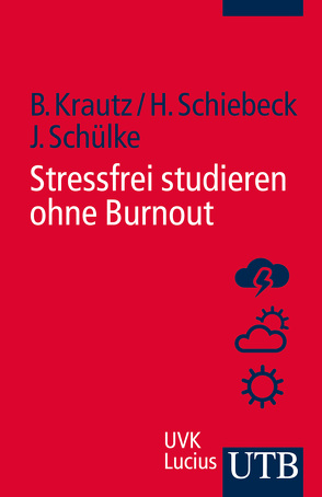 Stressfrei studieren ohne Burnout von Krautz,  Barbara, Schiebeck,  Heike, Schülke,  Jörg