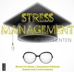 Stressmanagement für Studenten von Krüger,  Johannes, Lichtenberg,  Sebastian, Seidl,  Brigitte