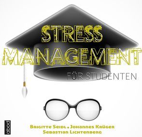 Stressmanagement für Studenten von Krüger,  Johannes, Lichtenberg,  Sebastian, Seidl,  Brigitte