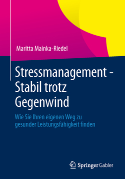 Stressmanagement – Stabil trotz Gegenwind von Mainka-Riedel,  Maritta