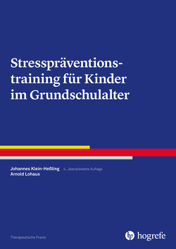 Stresspräventionstraining für Kinder im Grundschulalter von Klein-Hessling,  Johannes, Lohaus,  Arnold