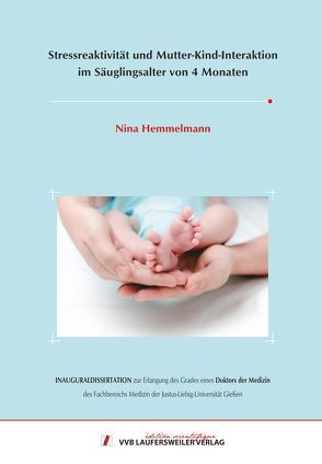 Stressreaktivität und Mutter-Kind-Interaktion im Säuglingsalter von 4 Monaten von Hemmelmann,  Nina