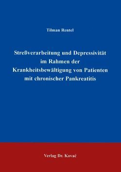 Stressverarbeitung und Depressivität im Rahmen der Krankheitsbewältigung von Patienten mit chronischer Pankreatitis von Rentel,  Tilman