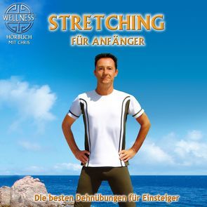 Stretching für Anfänger – Die besten Dehnübungen gegen Verspanntheit und Stress