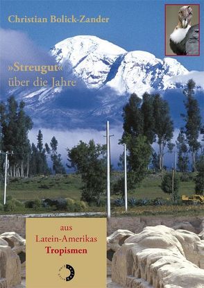 „Streugut“ über die Jahre aus Latein-Amerikas Tropismen von Bolick-Zander,  Christian