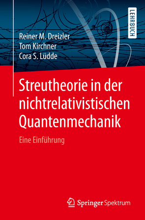 Streutheorie in der nichtrelativistischen Quantenmechanik von Dreizler,  Reiner M., Kirchner,  Tom, Lüdde,  Cora S.