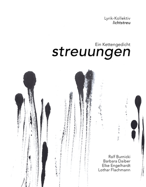 streuungen von Lyrik-Kollektiv lichtstreu: Ralf Burnicki,  Barbara Daiber,  Elke Engelhardt,  Lothar Flachmann