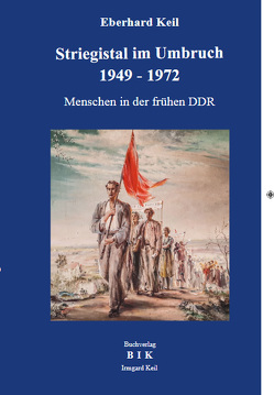 Striegistal im Umbruch 1949-1972 von Keil,  Eberhard, Wegert,  Frieder