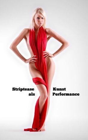 Striptease als Kunst Performance von Greiner-Bechert,  Ulrich