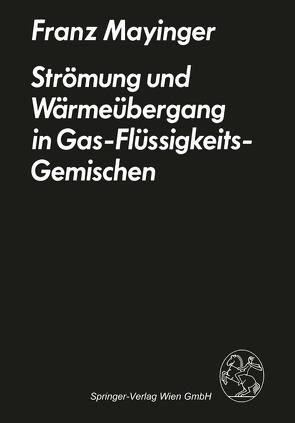 Strömung und Wärmeübergang in Gas-Flüssigkeits-Gemischen von Mayinger,  F.