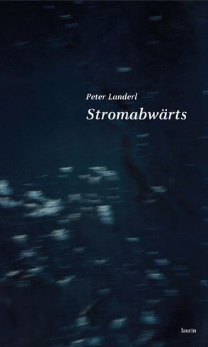 Stromabwärts von Landerl,  Peter