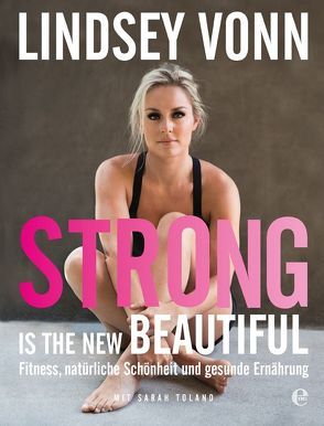 Strong is the new beautiful von Neeb,  Barbara, Schmidt,  Katharina, Vonn,  Lindsey