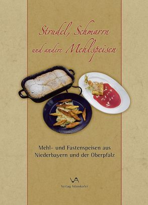 Strudel, Schmarrn und andere Mehlspeisen von Straubinger Tagblatt