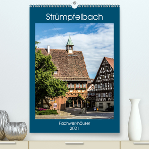 Strümpfelbach – Fachwerkhäuser (Premium, hochwertiger DIN A2 Wandkalender 2021, Kunstdruck in Hochglanz) von Eisele,  Horst