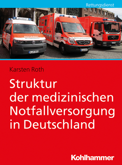 Struktur der medizinischen Notfallversorgung in Deutschland von Roth,  Karsten