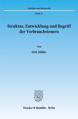 Struktur, Entwicklung und Begriff der Verbrauchsteuern. von Müller,  Dirk