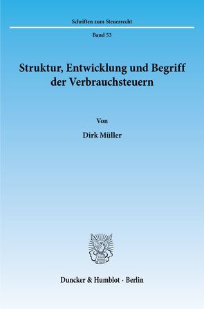 Struktur, Entwicklung und Begriff der Verbrauchsteuern. von Müller,  Dirk
