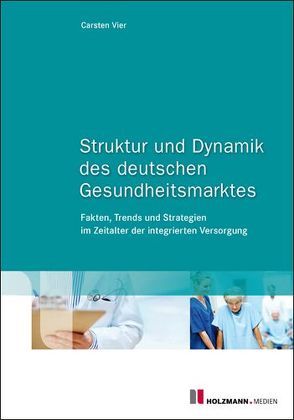 Struktur und Dynamik des deutschen Gesundheitsmarktes von Vier,  Carsten