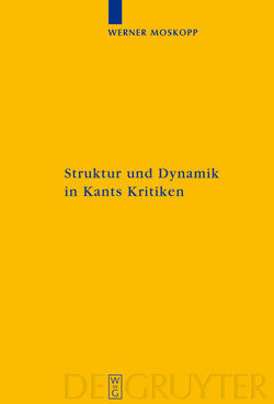 Struktur und Dynamik in Kants Kritiken von Moskopp,  Werner