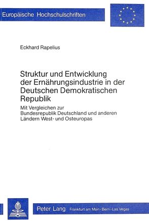 Struktur und Entwicklung der Ernährungsindustrie in der deutschen demokratischen Republik von Rapelius,  Eckhard