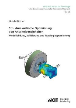 Strukturakustische Optimierung von Axialkolbeneinheiten: Modellbildung, Validierung und Topologieoptimierung von Bittner,  Ulrich