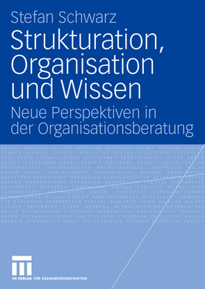 Strukturation, Organisation und Wissen von Schwarz,  Stefan