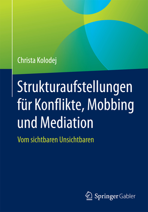 Strukturaufstellungen für Konflikte, Mobbing und Mediation von Kolodej,  Christa