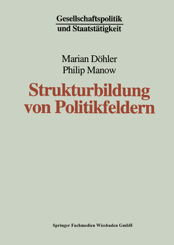 Strukturbildung von Politikfeldern von Döhler,  Marian, Manow,  Philip