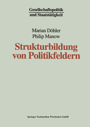 Strukturbildung von Politikfeldern von Döhler,  Marian, Manow,  Philip