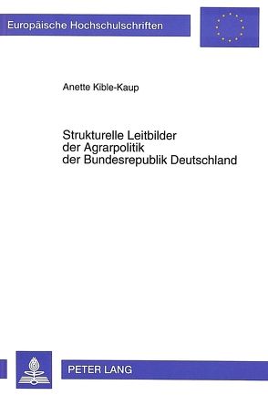 Strukturelle Leitbilder der Agrarpolitik der Bundesrepublik Deutschland von Kible-Kaup,  Anette