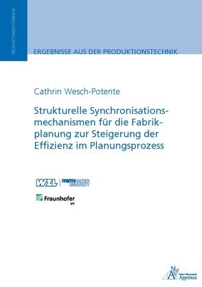 Strukturelle Synchronisationsmechanismen für die Fabrikplanung zur Steigerung der Effizienz im Planungsprozess von Wesch-Potente,  Cathrin