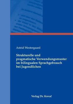 Strukturelle und pragmatische Verwendungsmuster im bilingualen Sprachgebrauch bei Jugendlichen von Westergaard,  Astrid