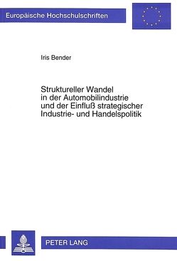 Struktureller Wandel in der Automobilindustrie und der Einfluß strategischer Industrie- und Handelspolitik von Bender,  Iris