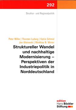 Struktureller Wandel und nachhaltige Modernisierung – Perspektiven der Industriepolitik in Norddeutschland von Ludwig,  Thorsten, Schmid,  Katrin, Utatowski,  Jan, Wilke,  Peter