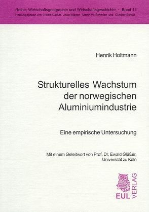 Strukturelles Wachstum der norwegischen Aluminiumindustrie von Glässer,  Ewald, Holtmann,  Henrik