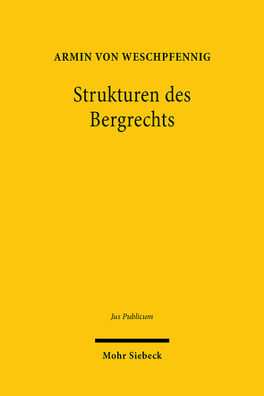 Strukturen des Bergrechts von von Weschpfennig,  Armin