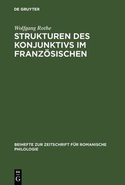 Strukturen des Konjunktivs im Französischen von Rothe,  Wolfgang