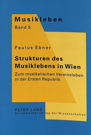 Strukturen des Musiklebens in Wien von Ebner,  Paulus