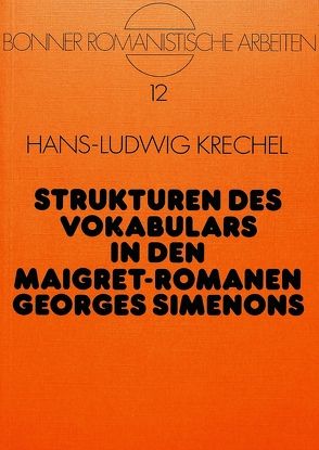 Strukturen des Vokabulars in den Maigret-Romanen Georges Simenons von Krechel,  Hans-Ludwig