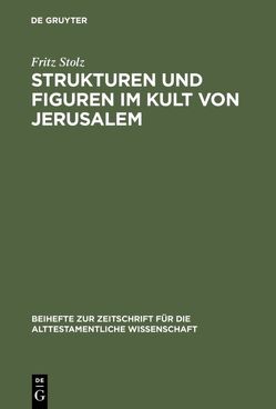 Strukturen und Figuren im Kult von Jerusalem von Stolz,  Fritz