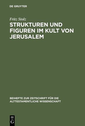 Strukturen und Figuren im Kult von Jerusalem von Stolz,  Fritz